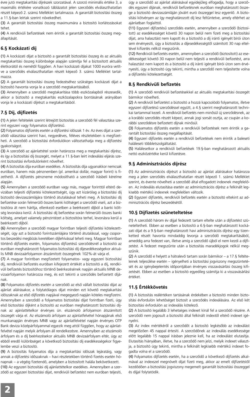 (4) A rendkívüli befizetések nem érintik a garantált biztosítási összeg megállapítását. 6.