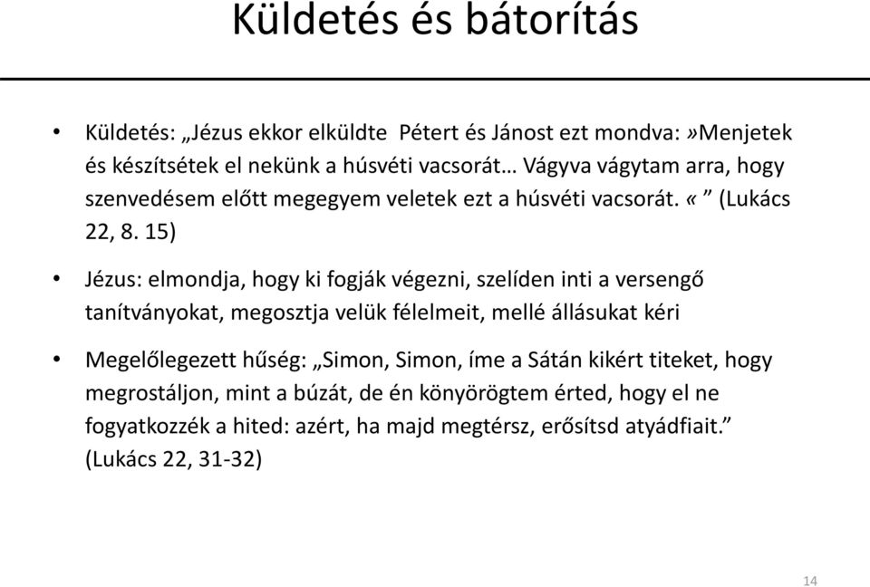 15) Jézus: elmondja, hogy ki fogják végezni, szelíden inti a versengő tanítványokat, megosztja velük félelmeit, mellé állásukat kéri Megelőlegezett