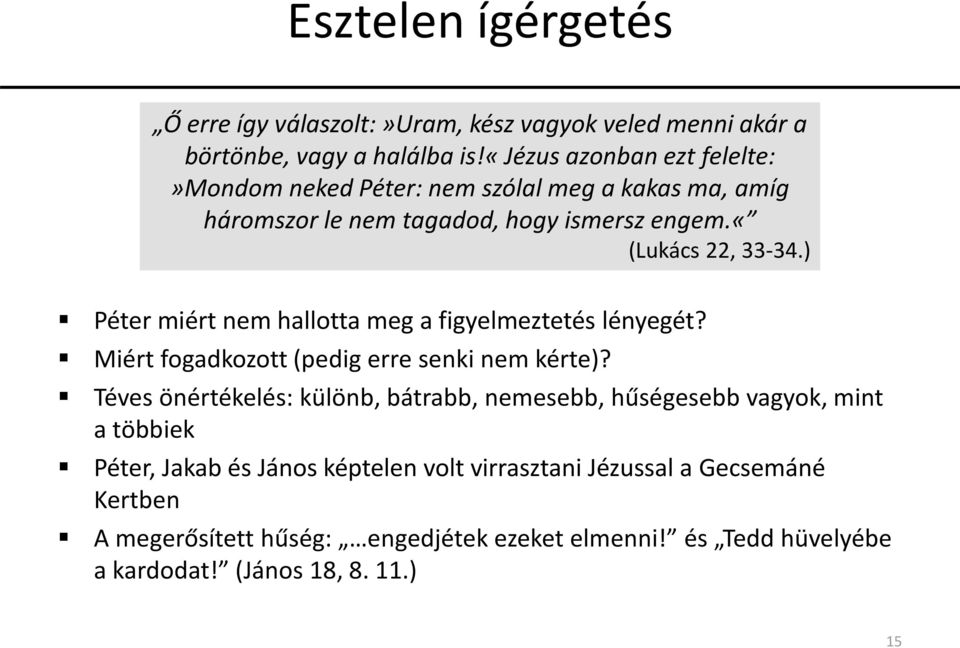 ) Péter miért nem hallotta meg a figyelmeztetés lényegét? Miért fogadkozott (pedig erre senki nem kérte)?