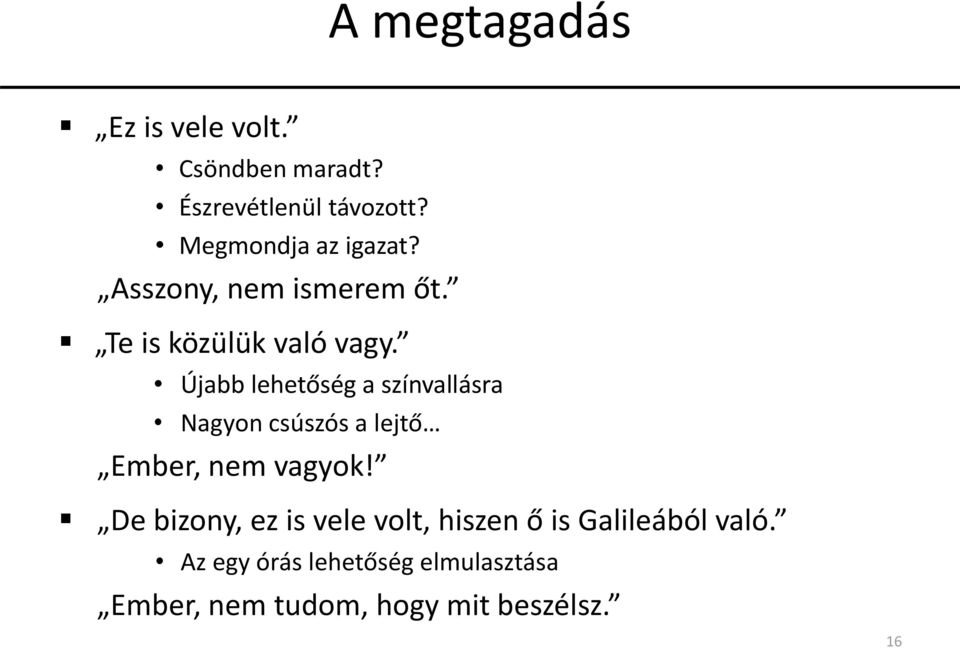 Újabb lehetőség a színvallásra Nagyon csúszós a lejtő Ember, nem vagyok!