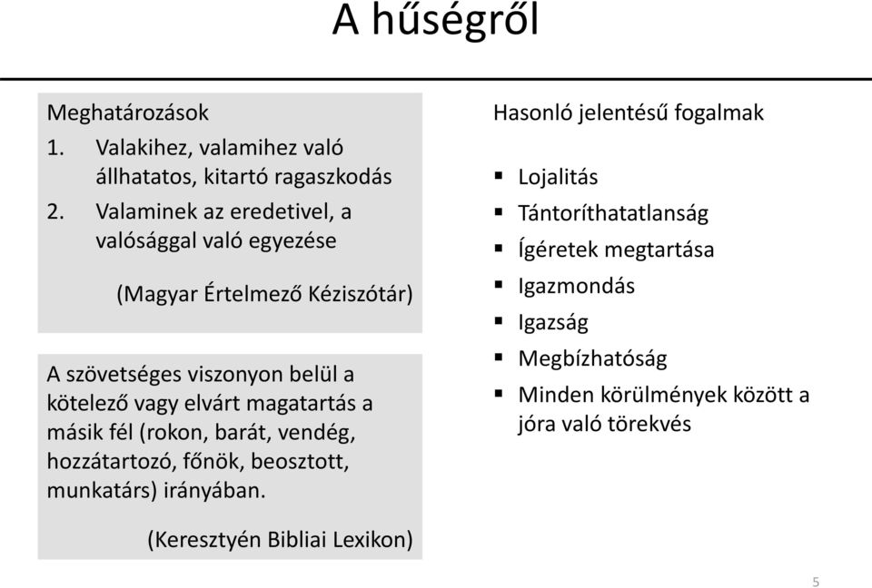 elvárt magatartás a másik fél (rokon, barát, vendég, hozzátartozó, főnök, beosztott, munkatárs) irányában.