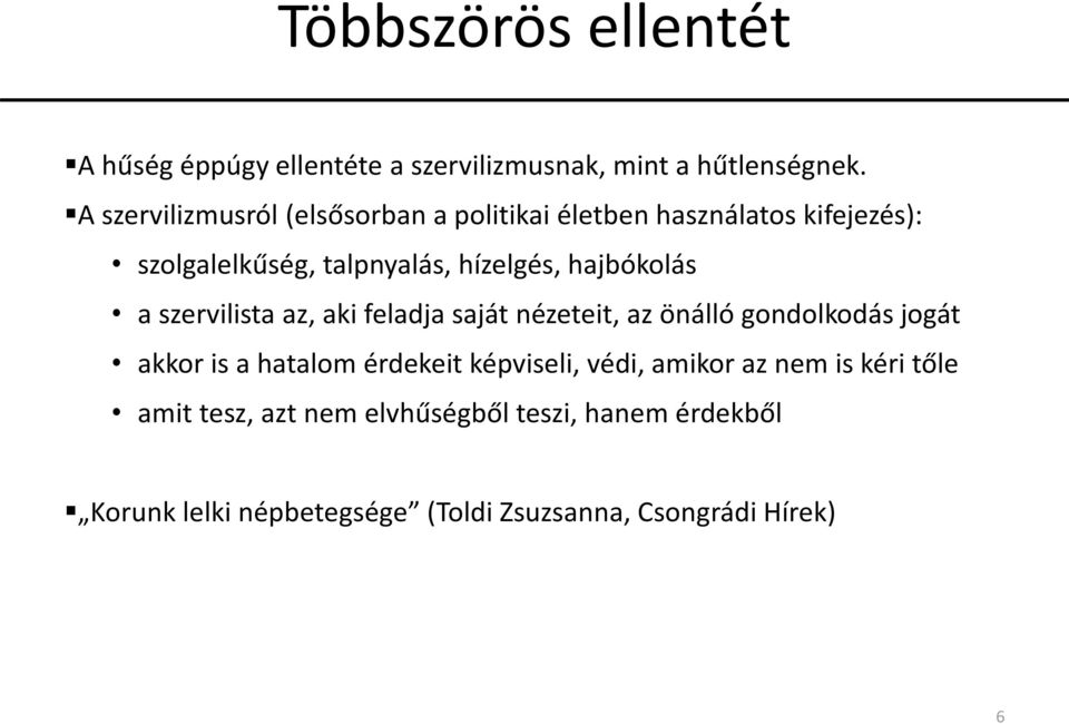 hajbókolás a szervilista az, aki feladja saját nézeteit, az önálló gondolkodás jogát akkor is a hatalom érdekeit