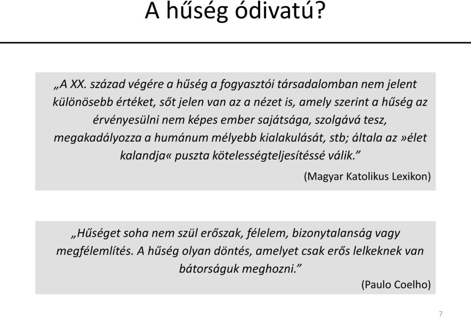 hűség az érvényesülni nem képes ember sajátsága, szolgává tesz, megakadályozza a humánum mélyebb kialakulását, stb; általa
