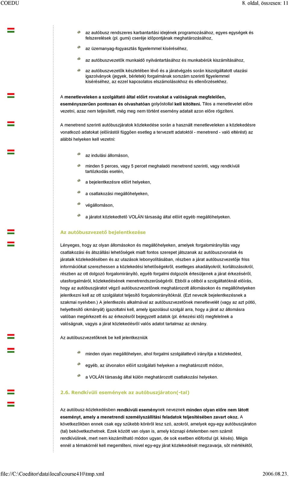 készletében lévő és a járatvégzés során kiszolgáltatott utazási igazolványok (jegyek, bérletek) forgalmának sorszám szerinti figyelemmel kíséréséhez, az ezzel kapcsolatos elszámolásokhoz és