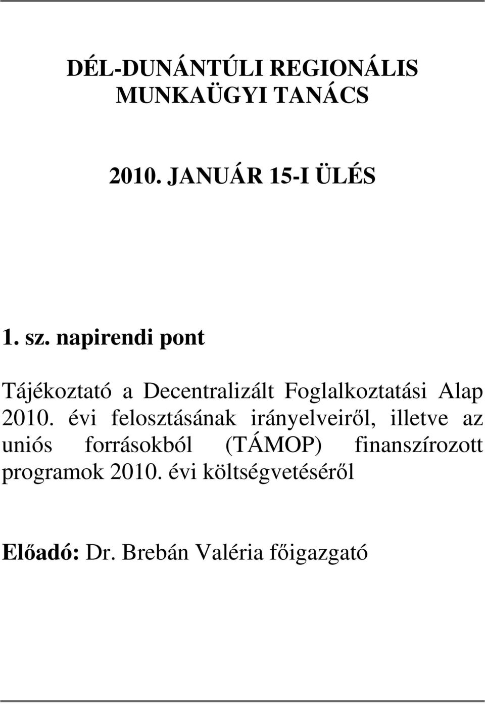 évi felosztásának irányelveirıl, illetve az uniós forrásokból (TÁMOP)