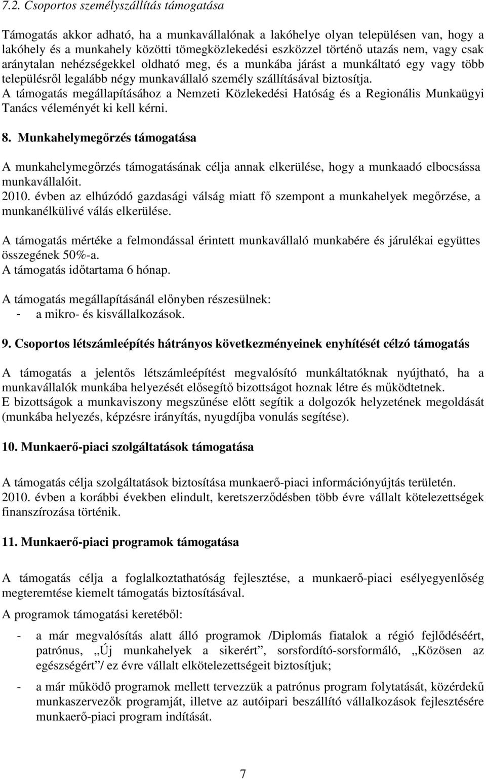 A támogatás megállapításához a Nemzeti Közlekedési Hatóság és a Regionális Munkaügyi Tanács véleményét ki kell kérni. 8.