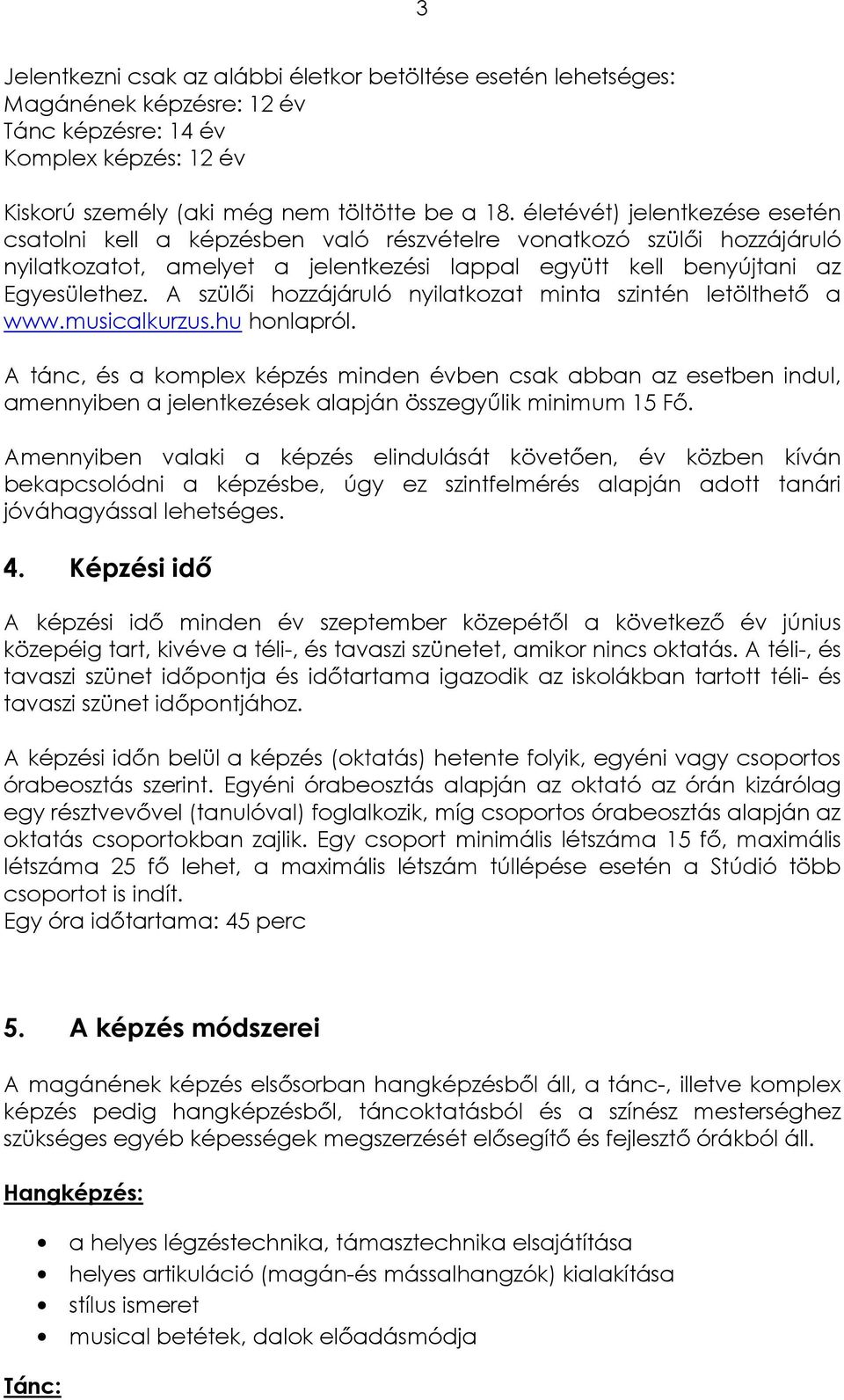 A szülői hozzájáruló nyilatkozat minta szintén letölthető a www.musicalkurzus.hu honlapról.