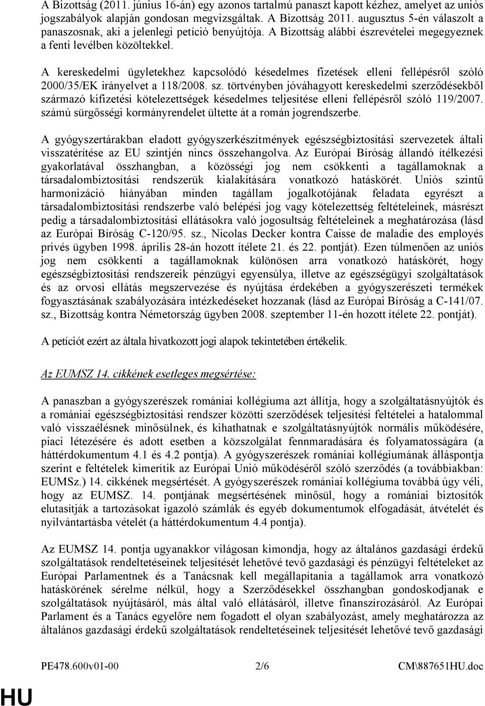 A kereskedelmi ügyletekhez kapcsolódó késedelmes fizetések elleni fellépésről szó
