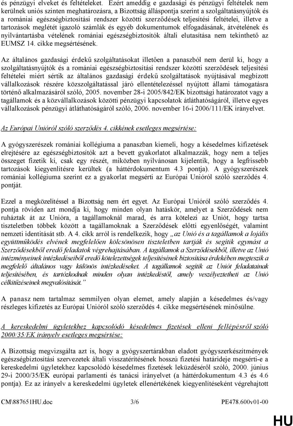szerződések teljesítési feltételei, illetve a tartozások meglétét igazoló számlák és egyéb dokumentumok elfogadásának, átvételének és nyilvántartásba vételének romániai egészségbiztosítók általi