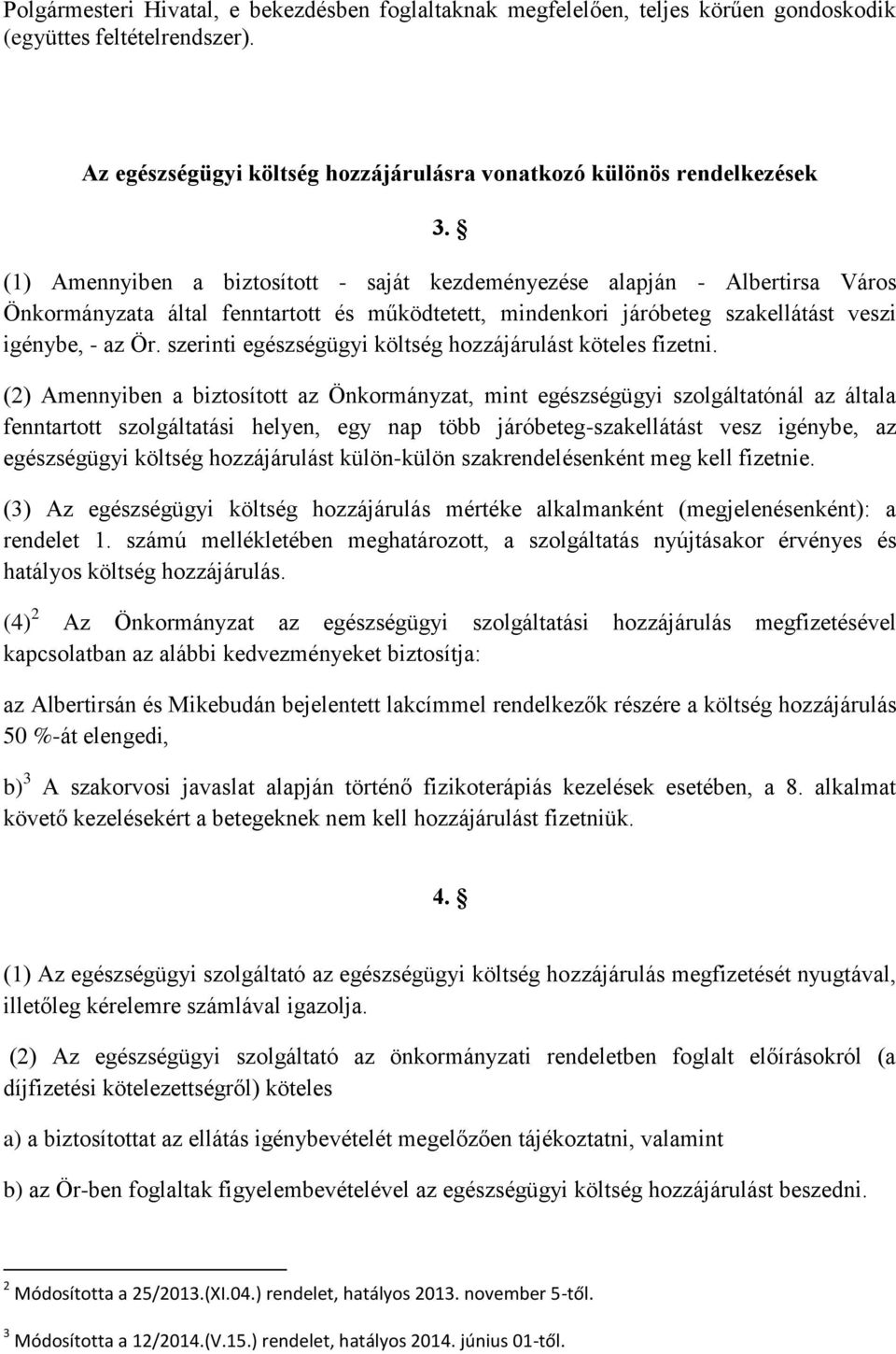 szerinti egészségügyi költség hozzájárulást köteles fizetni.