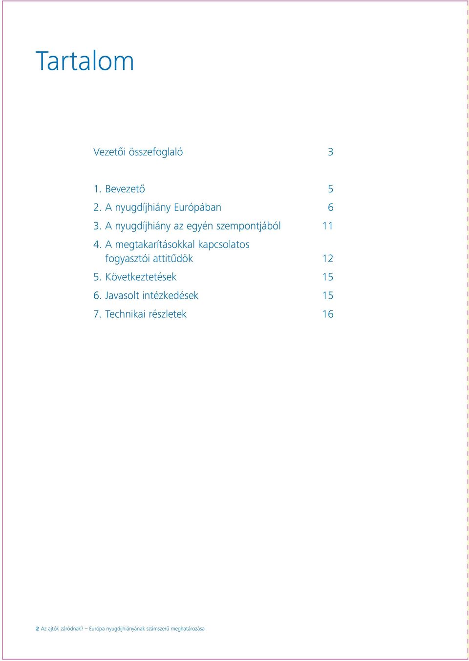 A megtakarításokkal kapcsolatos fogyasztói attitűdök 12 5. Következtetések 15 6.