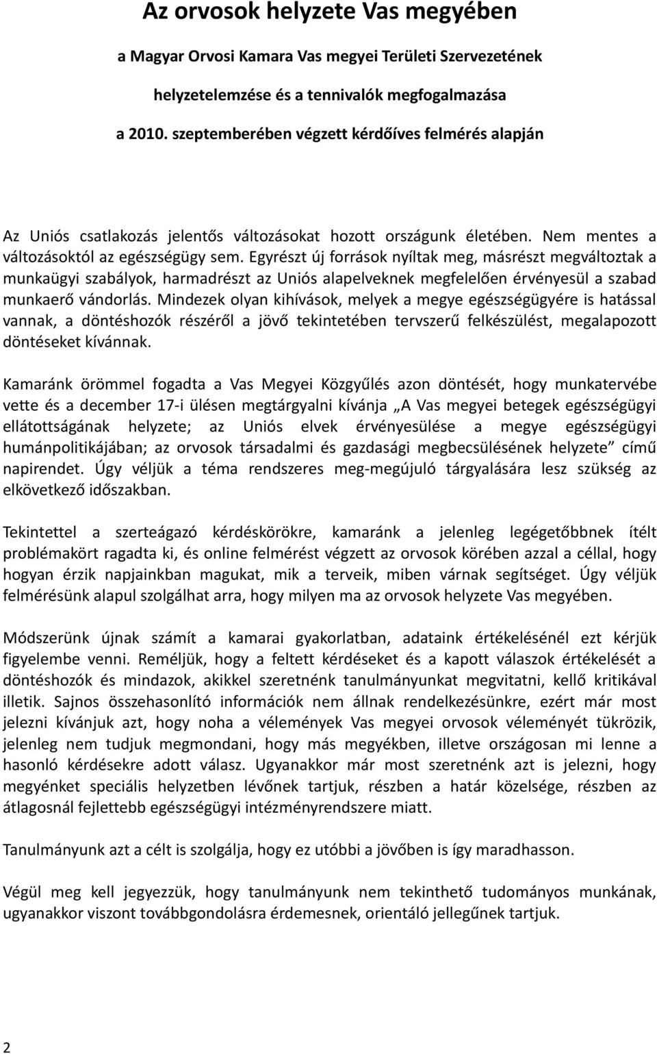 Egyrészt új források nyíltak meg, másrészt megváltoztak a munkaügyi szabályok, harmadrészt az Uniós alapelveknek megfelelően érvényesül a szabad munkaerő vándorlás.