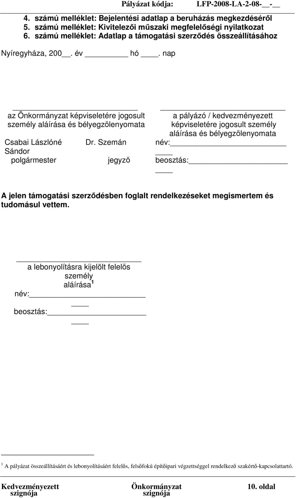 nap _ az Önkormányzat képviseletére jogosult személy aláírása és bélyegzőlenyomata Csabai Lászlóné Sándor polgármester Dr.