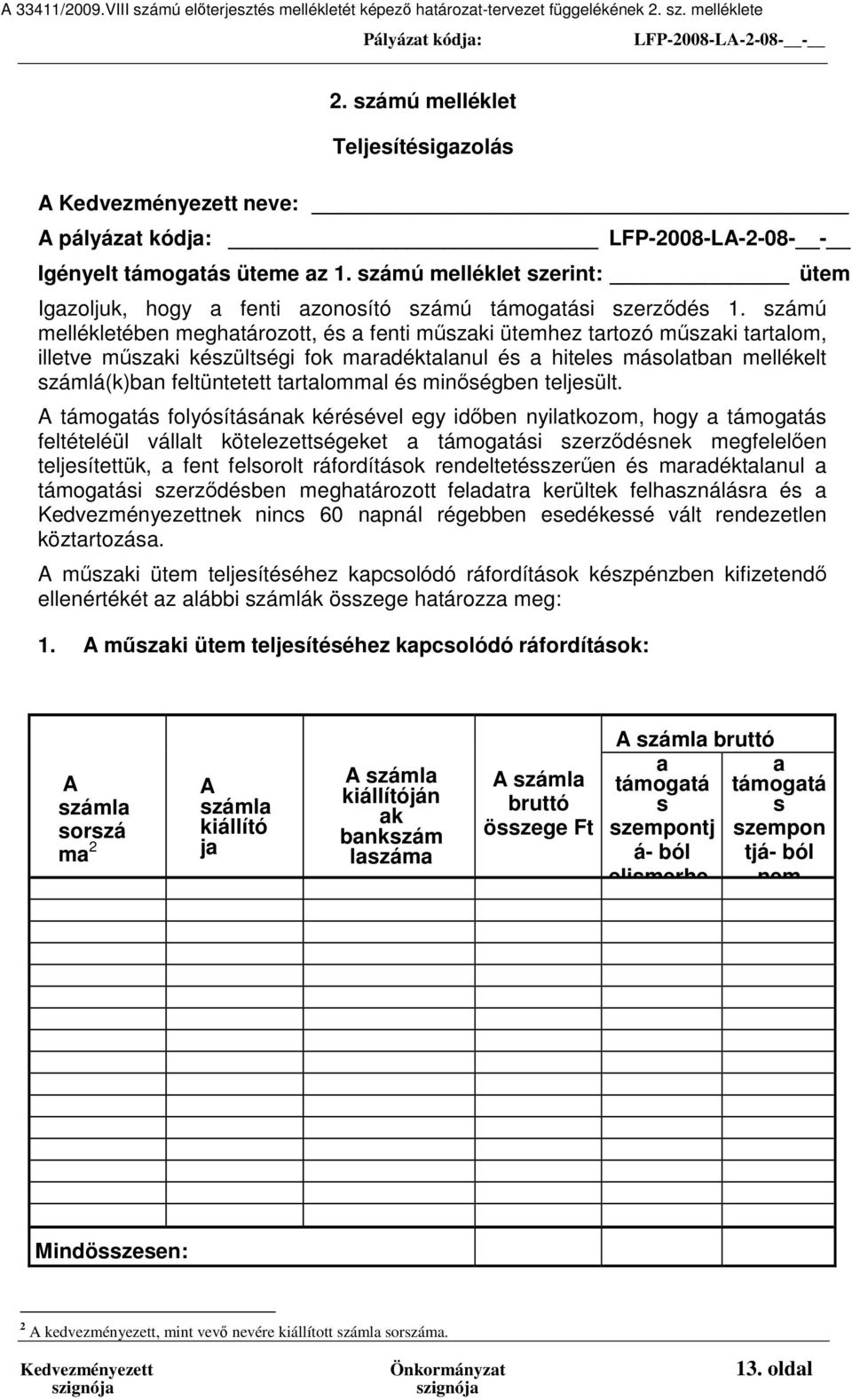 számú melléklet szerint: ütem Igazoljuk, hogy a fenti azonosító számú támogatási szerződés 1.