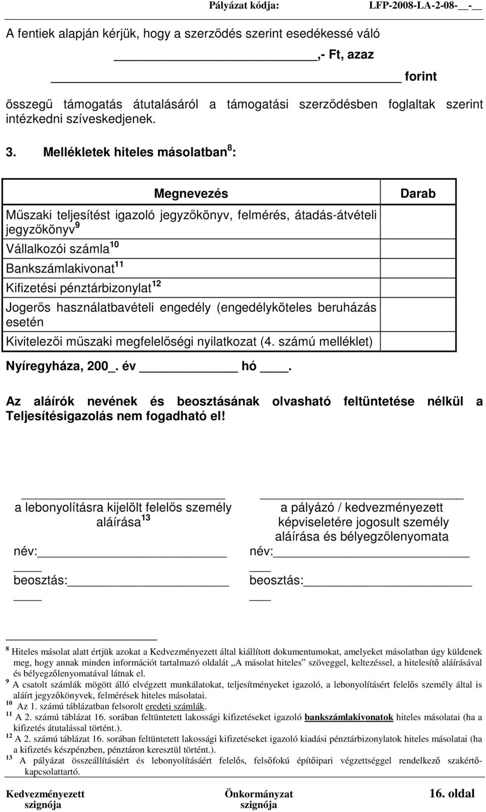 12 Jogerős használatbavételi engedély (engedélyköteles beruházás esetén Kivitelezői műszaki megfelelőségi nyilatkozat (4. számú melléklet) Darab Nyíregyháza, 200_. év hó.