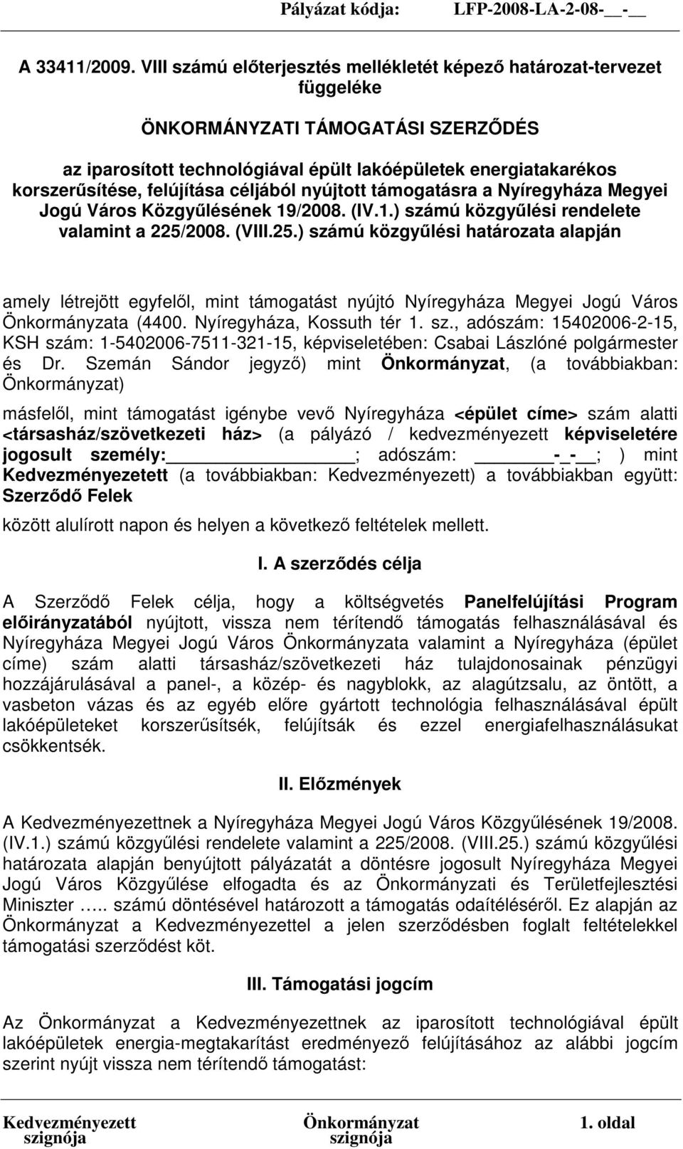 felújítása céljából nyújtott támogatásra a Nyíregyháza Megyei Jogú Város Közgyűlésének 19/2008. (IV.1.) számú közgyűlési rendelete valamint a 225/