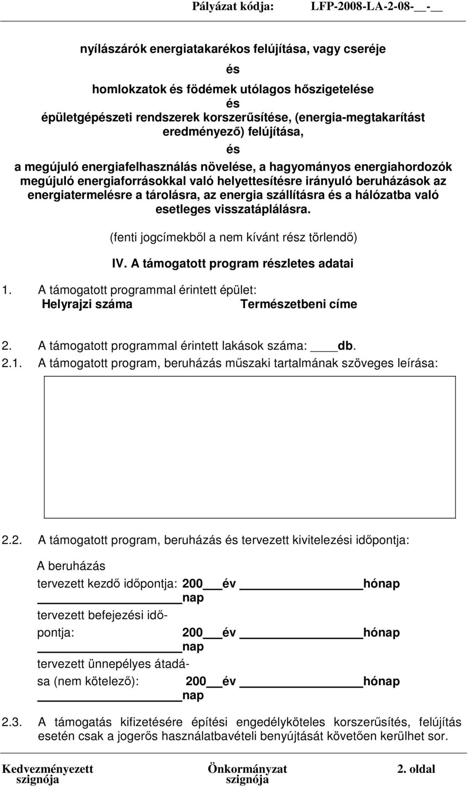 és a hálózatba való esetleges visszatáplálásra. (fenti jogcímekből a nem kívánt rész törlendő) IV. A támogatott program részletes adatai 1.