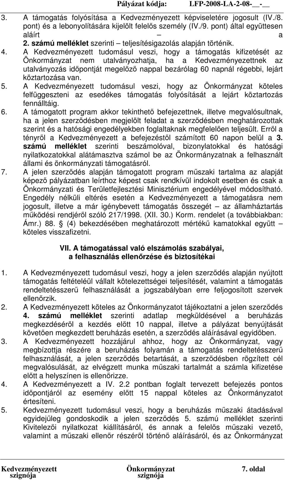 A Kedvezményezett tudomásul veszi, hogy a támogatás kifizetését az Önkormányzat nem utalványozhatja, ha a Kedvezményezettnek az utalványozás időpontját megelőző nappal bezárólag 60 napnál régebbi,