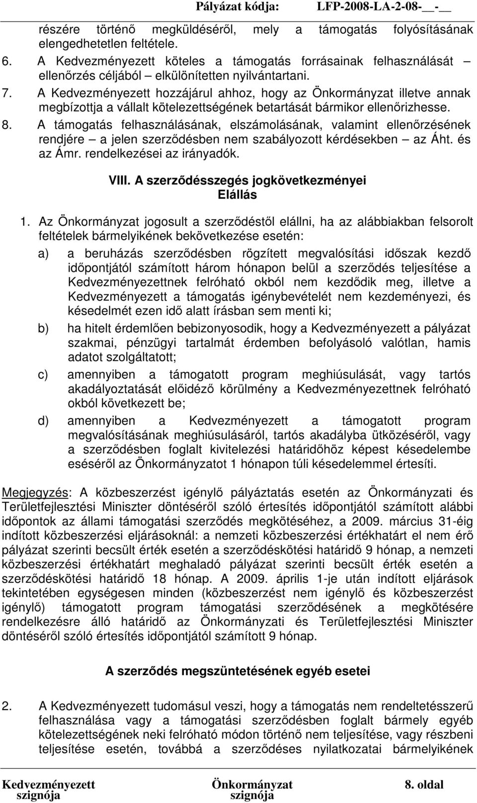 A Kedvezményezett hozzájárul ahhoz, hogy az Önkormányzat illetve annak megbízottja a vállalt kötelezettségének betartását bármikor ellenőrizhesse. 8.