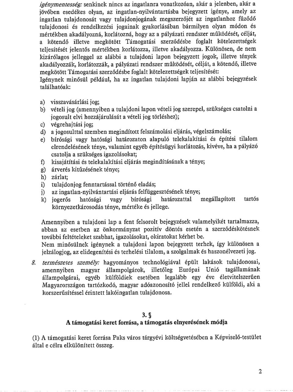 működését, célját, a kötendő illetve megkötött Támogatási szerződésbe foglalt kötelezettségek teljesítését jelentős mértékben korlátozza, illetve akadályozza.