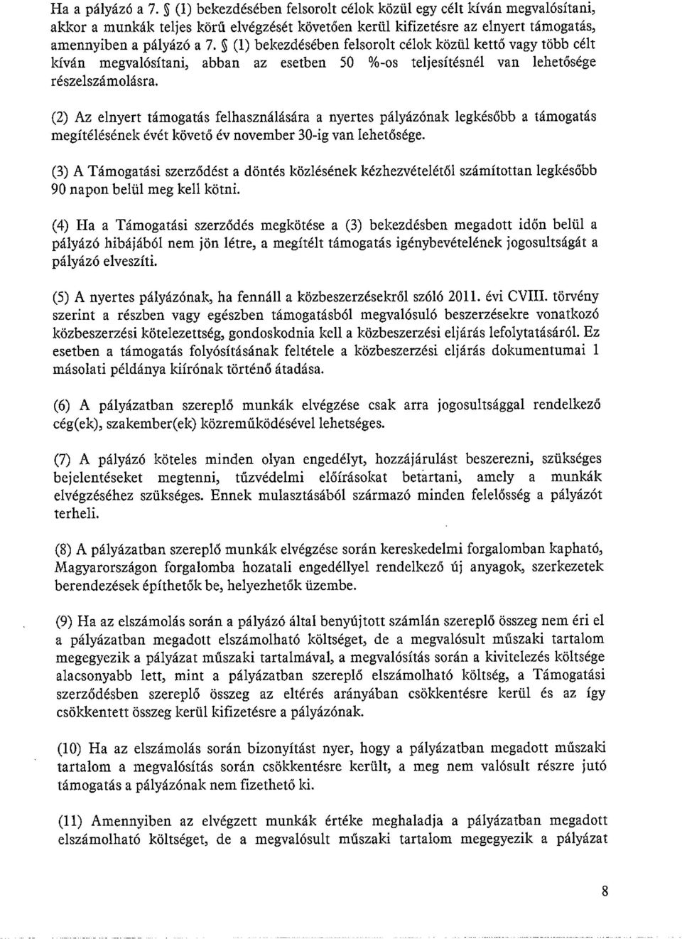 ~ (1) bekezdésében felsorolt célok közül kettő vagy több célt kíván megvalósítani, abban az esetben 50 %-os teljesítésnél van lehetősége részelszámolásra.