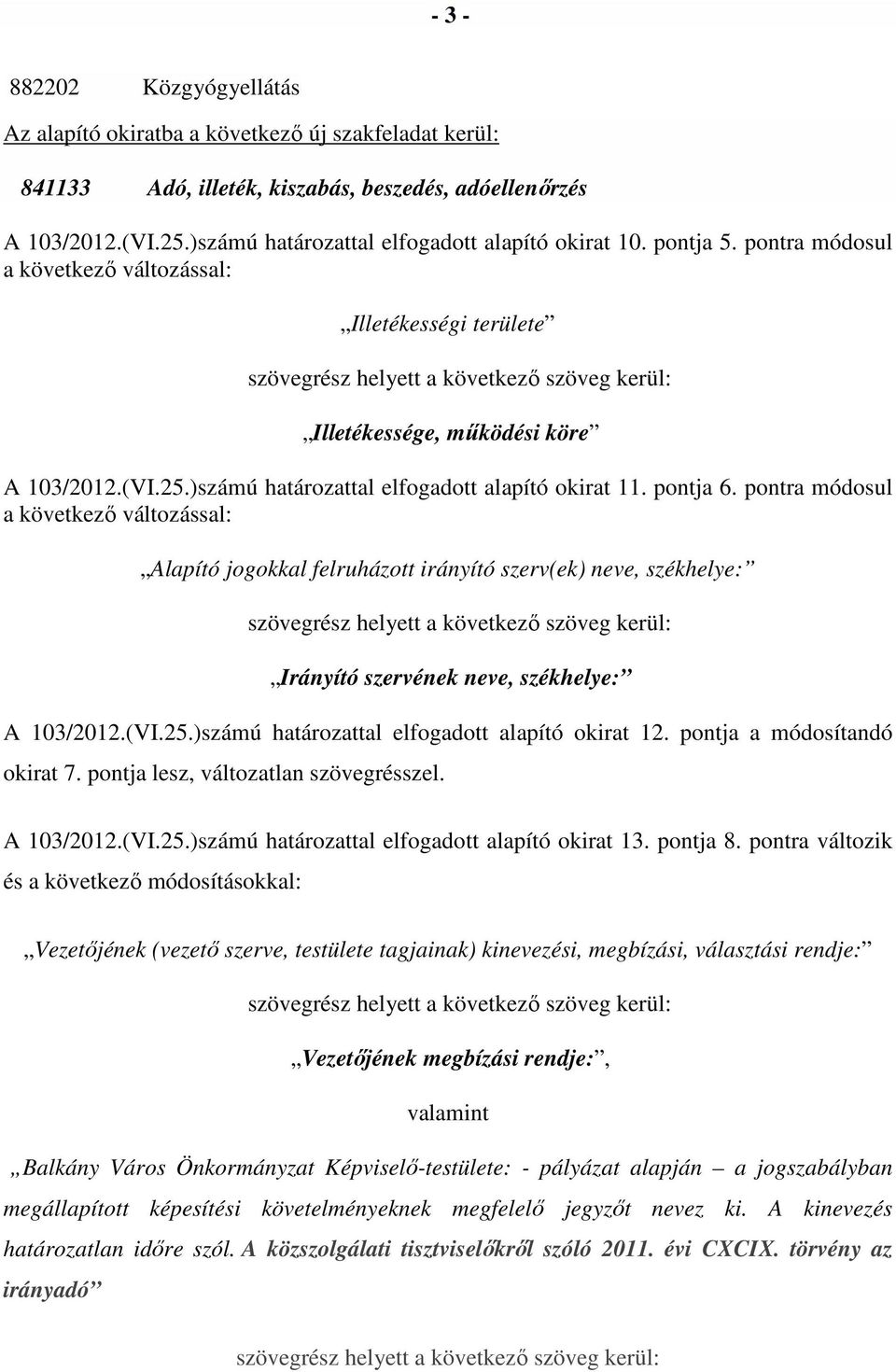 )számú határozattal elfogadott alapító okirat 11. pontja 6.