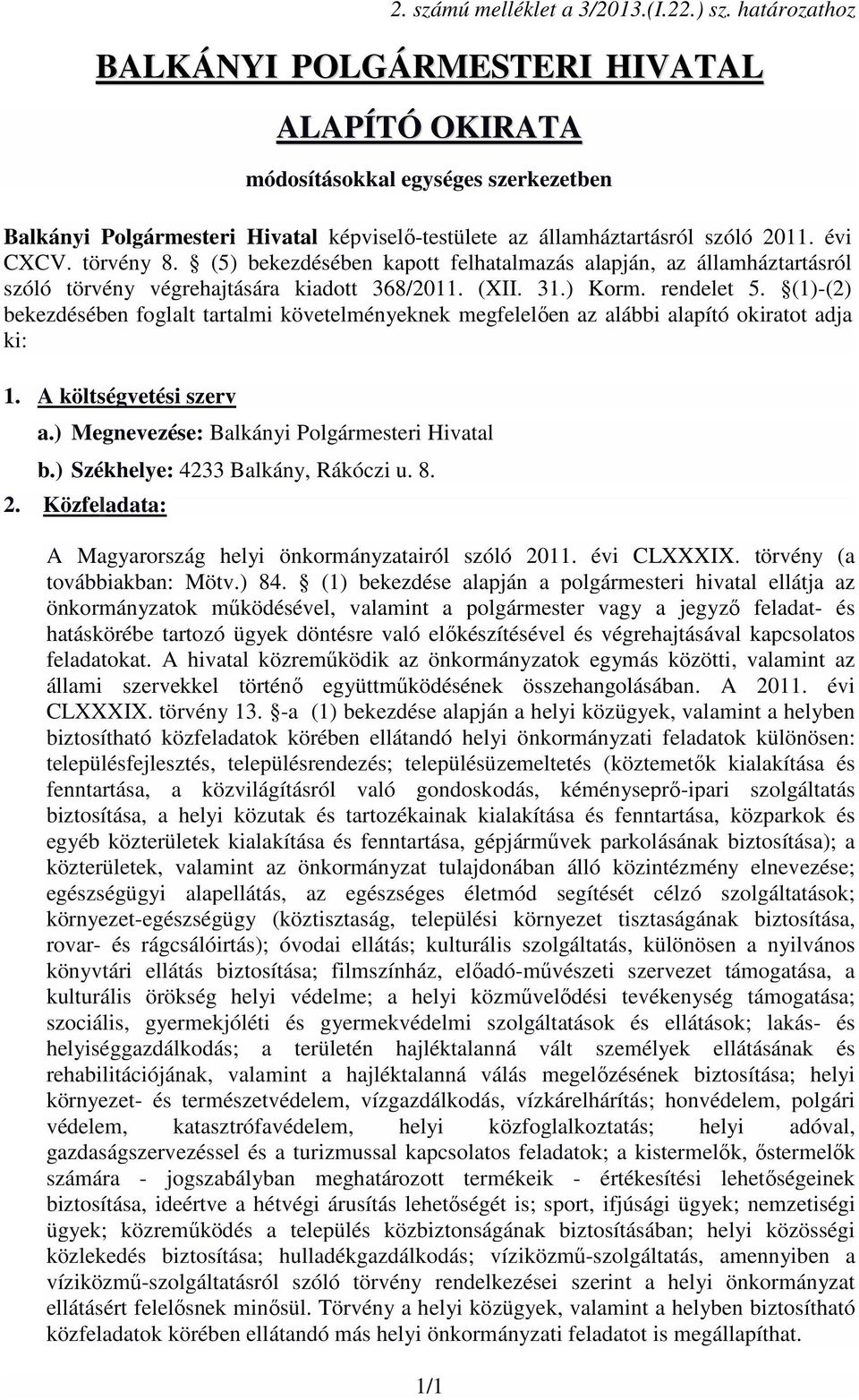 törvény 8. (5) bekezdésében kapott felhatalmazás alapján, az államháztartásról szóló törvény végrehajtására kiadott 368/2011. (XII. 31.) Korm. rendelet 5.