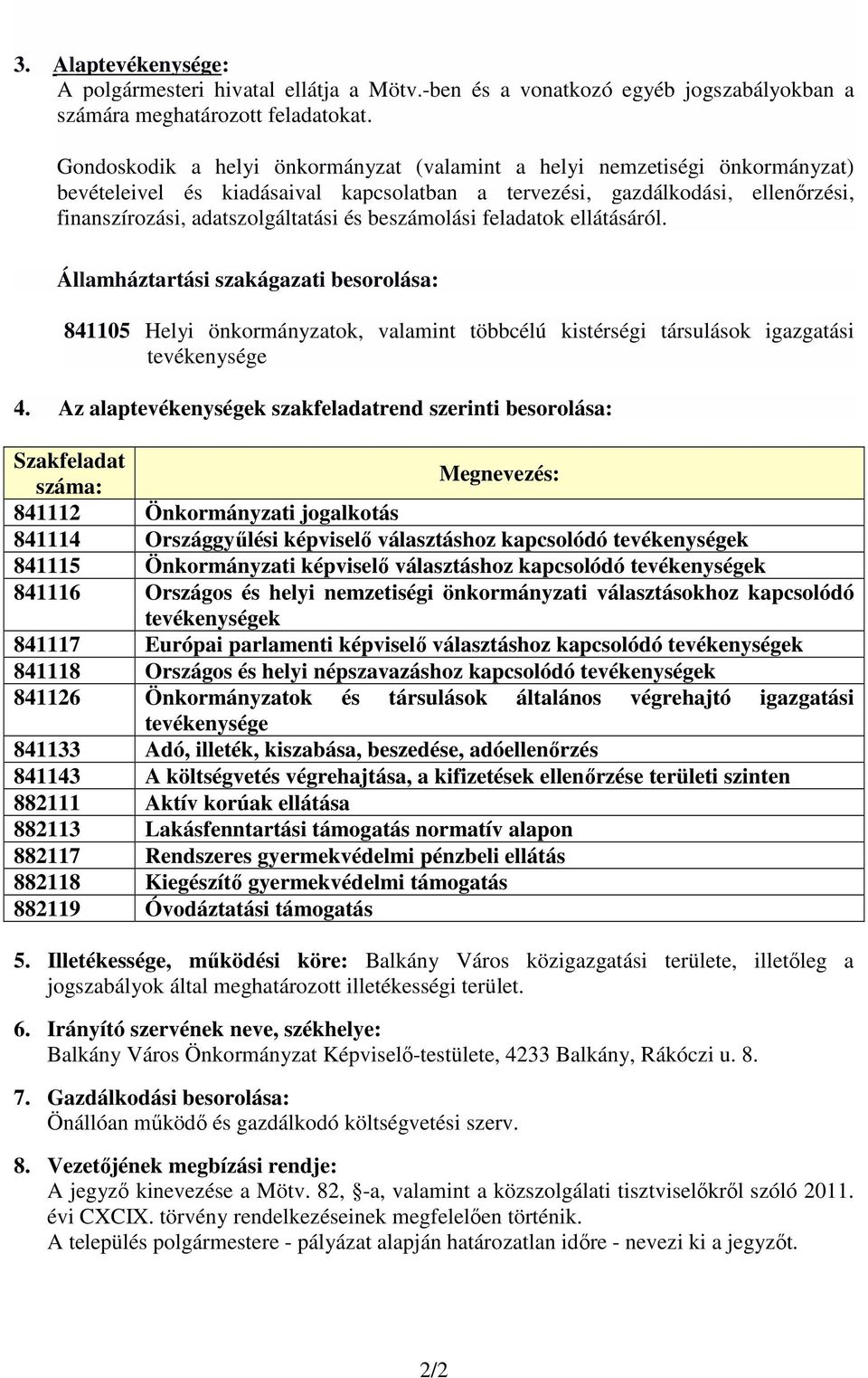 beszámolási feladatok ellátásáról. Államháztartási szakágazati besorolása: 841105 Helyi önkormányzatok, valamint többcélú kistérségi társulások igazgatási tevékenysége 4.