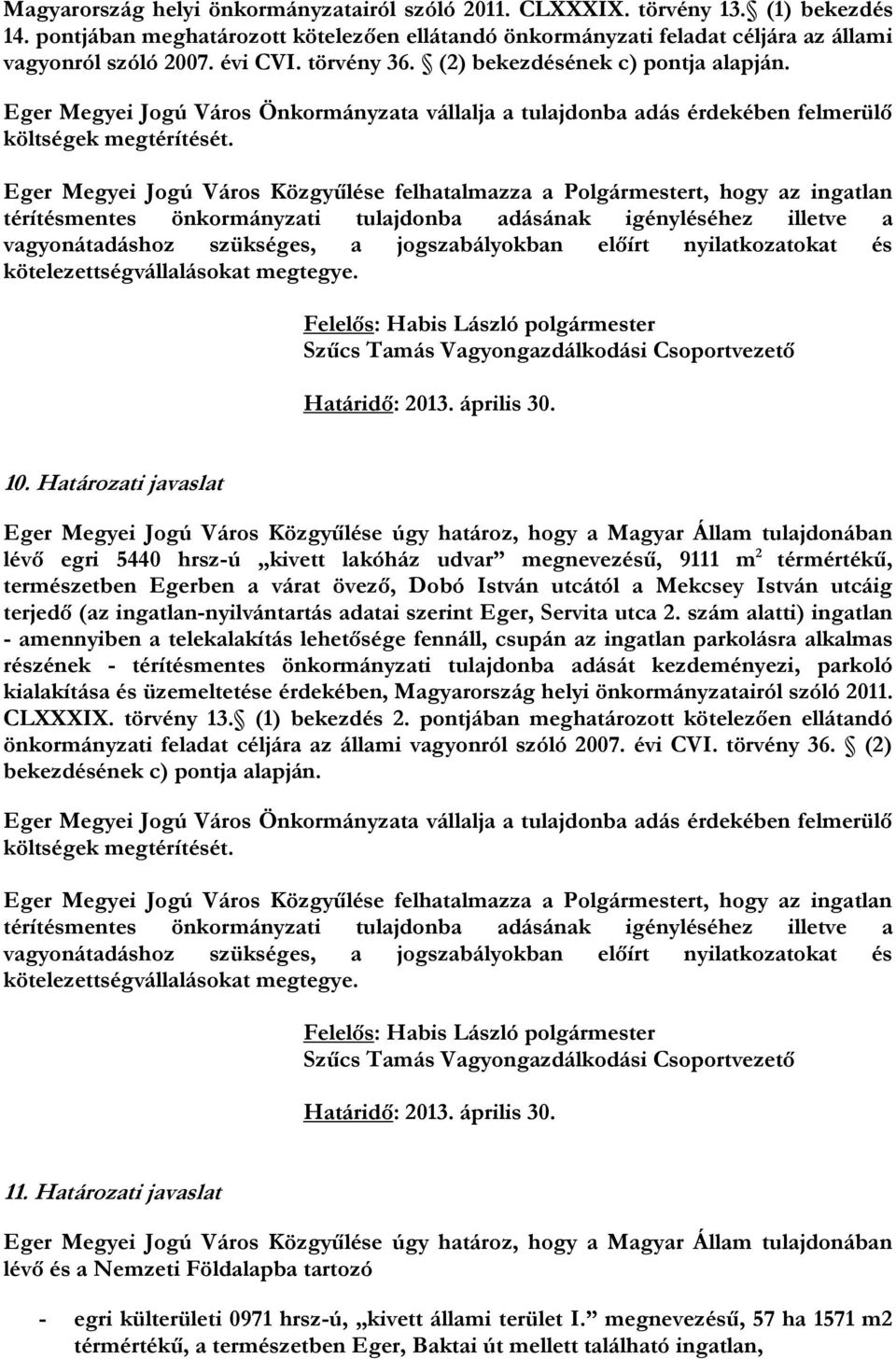 Határozati javaslat lévő egri 5440 hrsz-ú kivett lakóház udvar megnevezésű, 9111 m 2 térmértékű, természetben Egerben a várat övező, Dobó István utcától a Mekcsey István utcáig terjedő (az