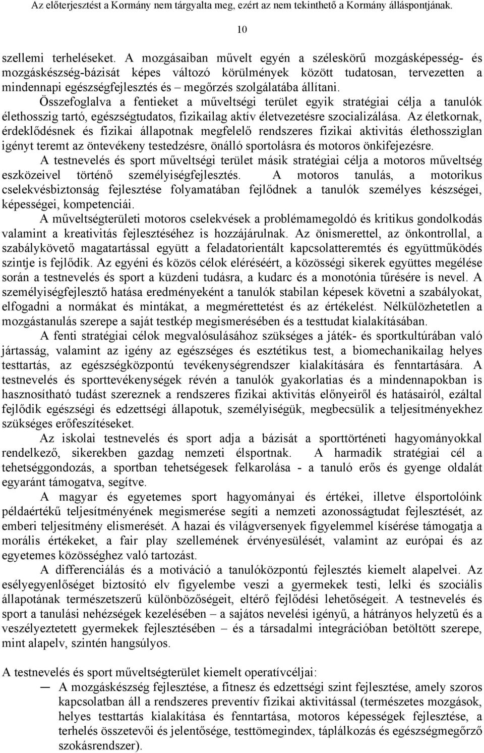 állítani. Összefoglalva a fentieket a műveltségi terület egyik stratégiai célja a tanulók élethosszig tartó, egészségtudatos, fizikailag aktív életvezetésre szocializálása.