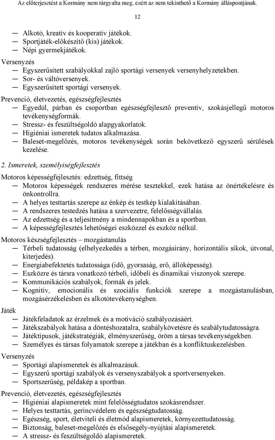 12 Prevenció, életvezetés, egészségfejlesztés Egyedül, párban és csoportban egészségfejlesztő preventív, szokásjellegű motoros tevékenységformák. Stressz- és feszültségoldó alapgyakorlatok.