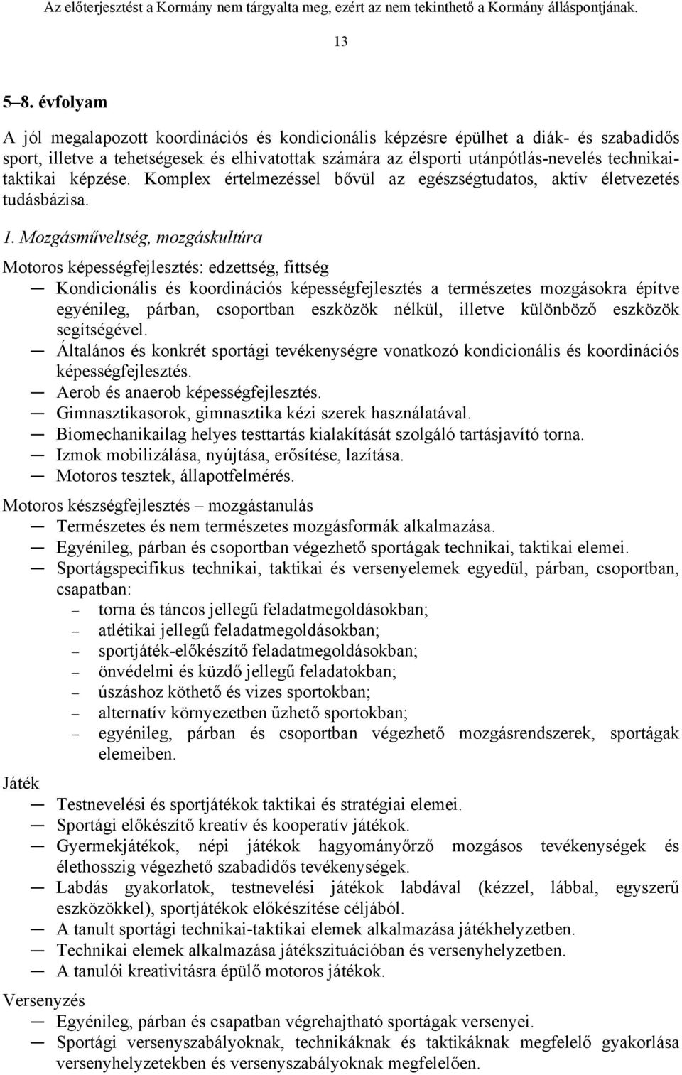 képzése. Komplex értelmezéssel bővül az egészségtudatos, aktív életvezetés tudásbázisa. 1.