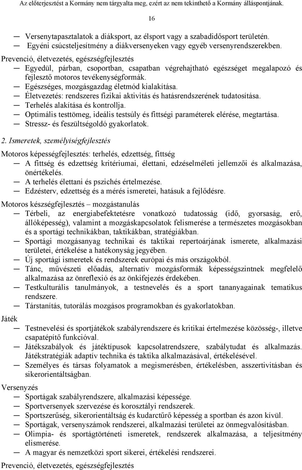 Egészséges, mozgásgazdag életmód kialakítása. Életvezetés: rendszeres fizikai aktivitás és hatásrendszerének tudatosítása. Terhelés alakítása és kontrollja.