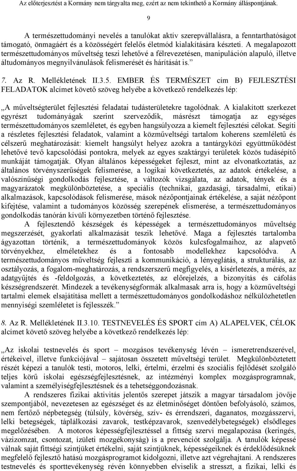 EMBER ÉS TERMÉSZET cím B) FEJLESZTÉSI FELADATOK alcímet követő szöveg helyébe a következő rendelkezés lép: A műveltségterület fejlesztési feladatai tudásterületekre tagolódnak.