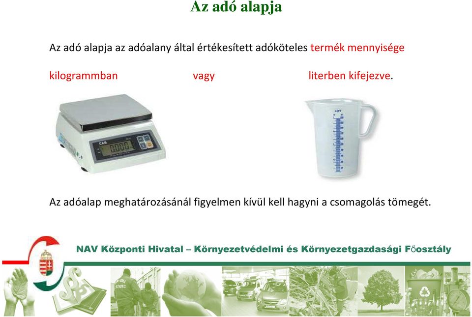 kilogrammban vagy literben kifejezve.