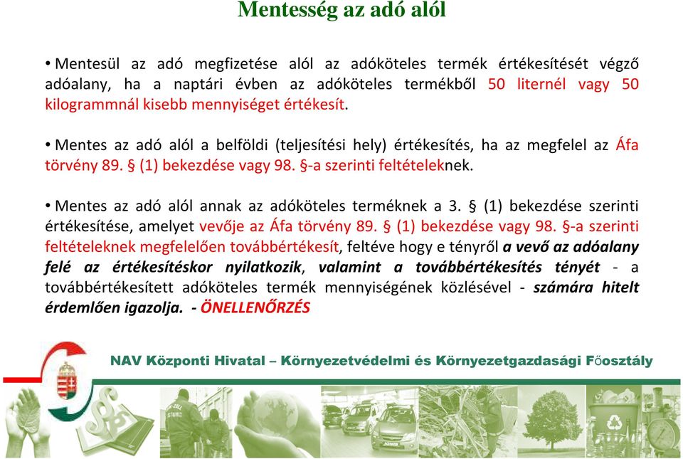 Mentes az adó alól annak az adóköteles terméknek a 3. (1) bekezdése szerinti értékesítése, amelyet vevője az Áfa törvény 89. (1) bekezdése vagy 98.