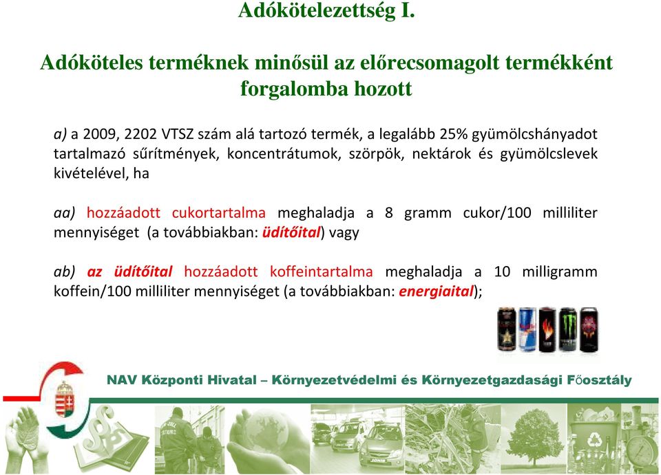 legalább 25% gyümölcshányadot tartalmazó sűrítmények, koncentrátumok, szörpök, nektárok és gyümölcslevek kivételével, ha aa)