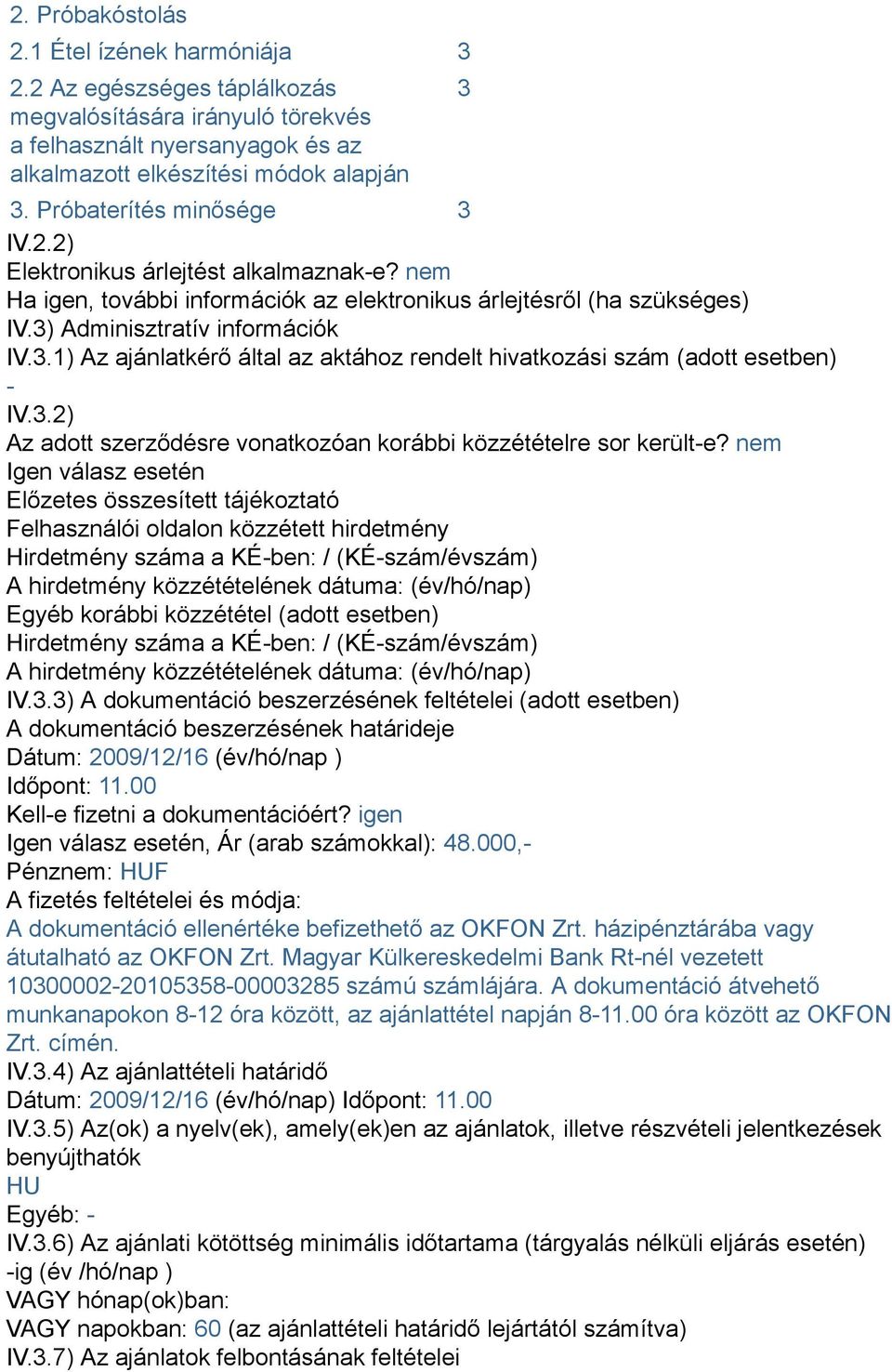 3.2) Az adott szerződésre vonatkozóan korábbi közzétételre sor került-e?