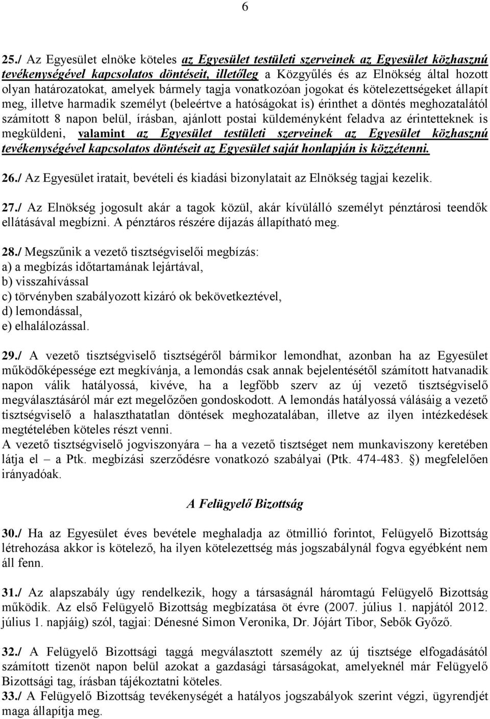 belül, írásban, ajánlott postai küldeményként feladva az érintetteknek is megküldeni, valamint az Egyesület testületi szerveinek az Egyesület közhasznú tevékenységével kapcsolatos döntéseit az