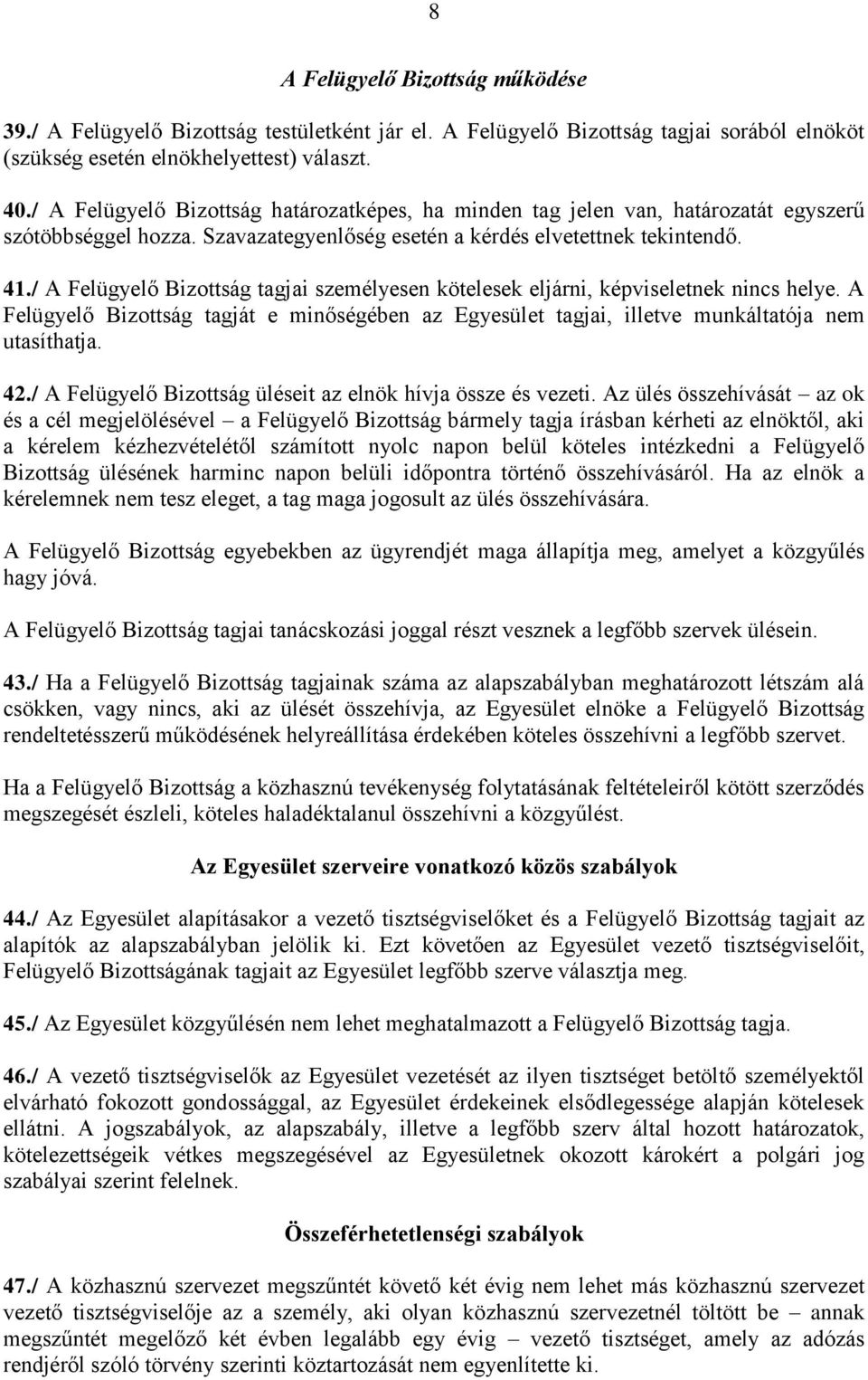 / A Felügyelő Bizottság tagjai személyesen kötelesek eljárni, képviseletnek nincs helye. A Felügyelő Bizottság tagját e minőségében az Egyesület tagjai, illetve munkáltatója nem utasíthatja. 42.