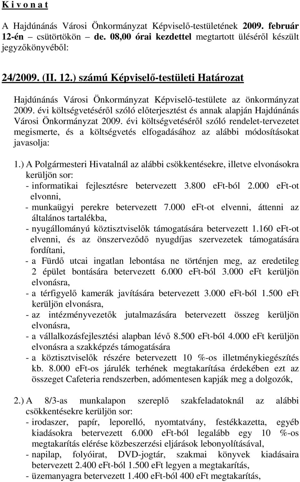 évi költségvetésérıl szóló rendelet-tervezetet megismerte, és a költségvetés elfogadásához az alábbi módosításokat javasolja: 1.