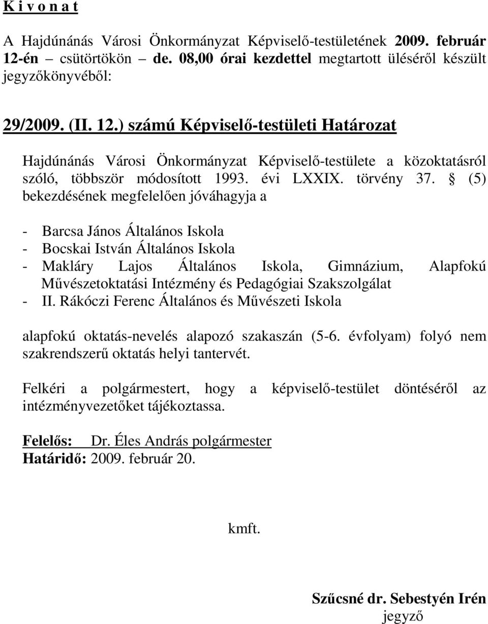 (5) bekezdésének megfelelıen jóváhagyja a - Barcsa János Általános Iskola - Bocskai István Általános Iskola - Makláry Lajos Általános Iskola, Gimnázium, Alapfokú