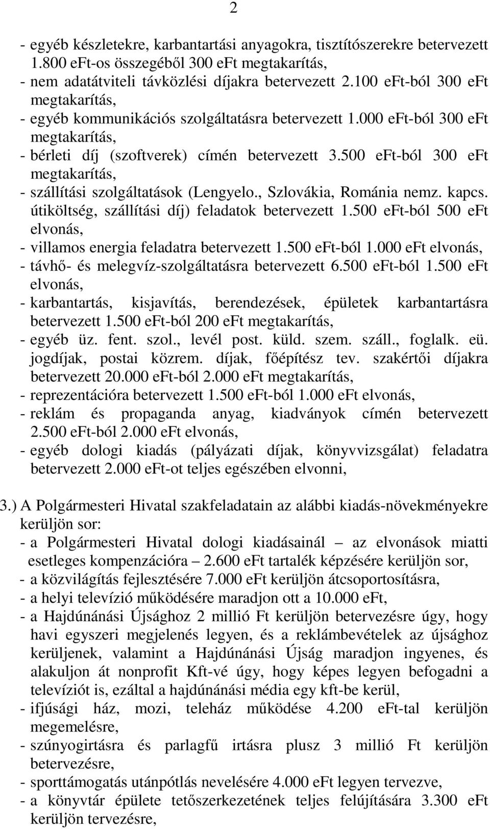 500 eft-ból 300 eft megtakarítás, - szállítási szolgáltatások (Lengyelo., Szlovákia, Románia nemz. kapcs. útiköltség, szállítási díj) feladatok betervezett 1.