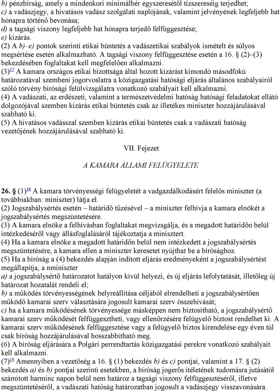 (2) A b) e) pontok szerinti etikai büntetés a vadászetikai szabályok ismételt és súlyos megsértése esetén alkalmazható. A tagsági viszony felfüggesztése esetén a 16.