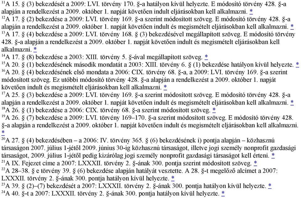 napját követően indult és megismételt eljárásokban kell alkalmazni. * 13 A 17. (4) bekezdése a 2009: LVI. törvény 168. (3) bekezdésével megállapított szöveg. E módosító törvény 428.