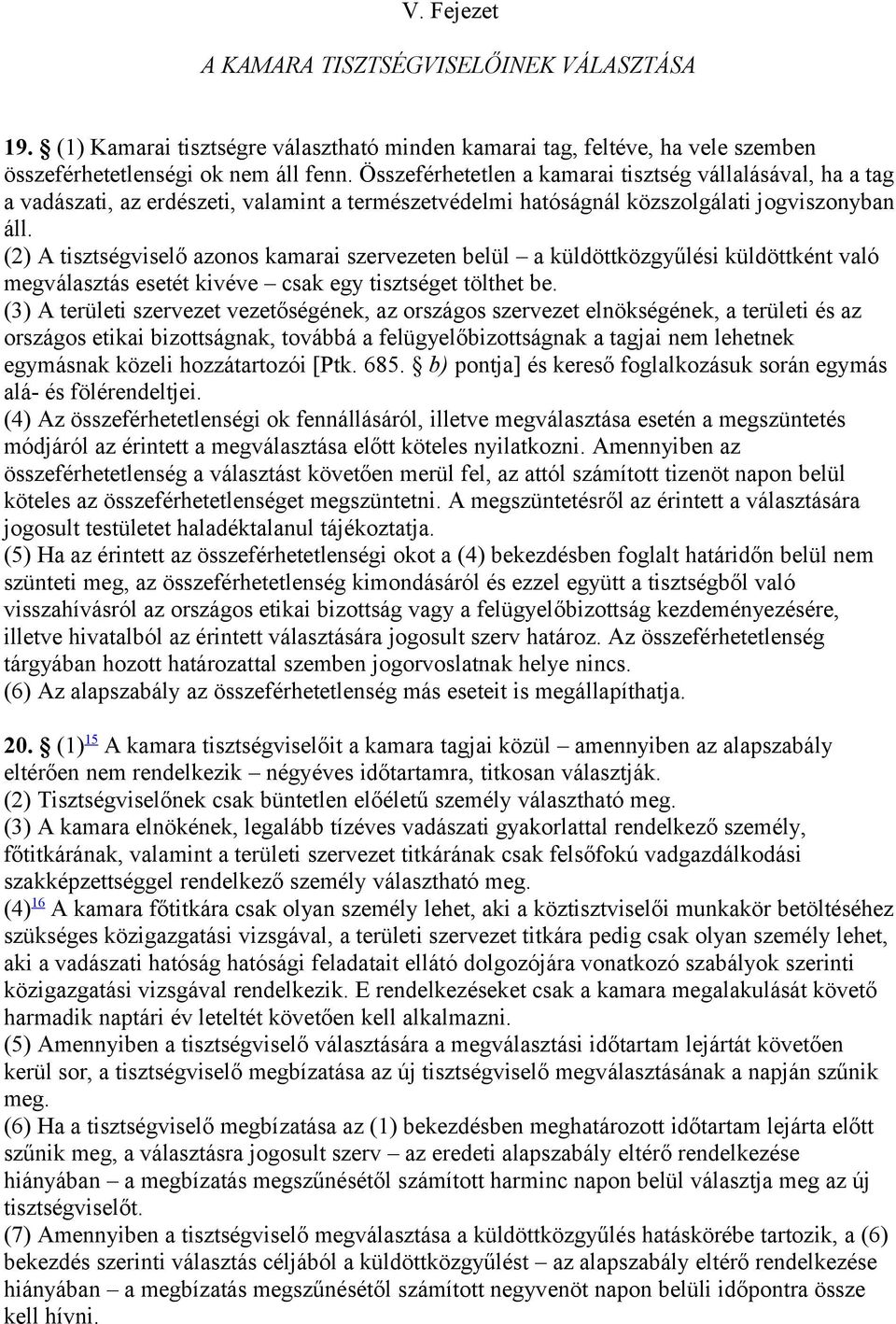 (2) A tisztségviselő azonos kamarai szervezeten belül a küldöttközgyűlési küldöttként való megválasztás esetét kivéve csak egy tisztséget tölthet be.