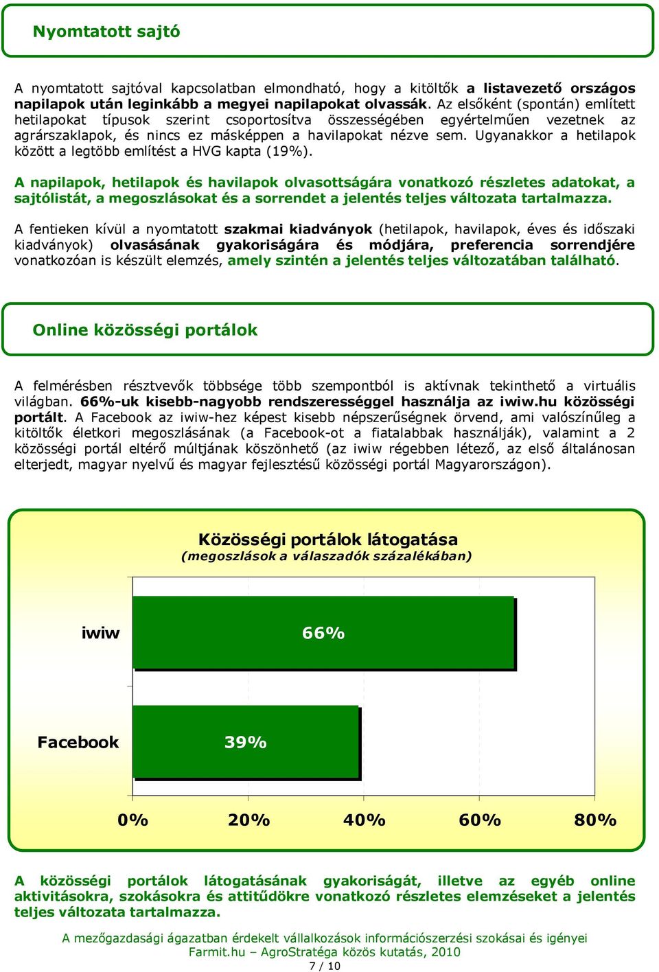 Ugyanakkr a hetilapk között a legtöbb említést a HVG kapta (19%).