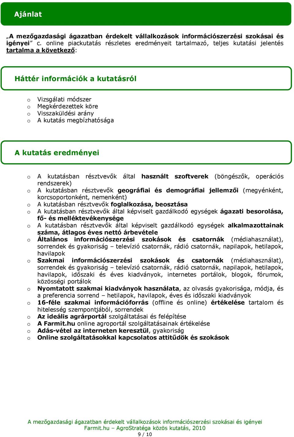 megbízhatósága A kutatás eredményei A kutatásban résztvevők által használt szftverek (böngészők, perációs rendszerek) A kutatásban résztvevők gegráfiai és demgráfiai jellemzői (megyénként,