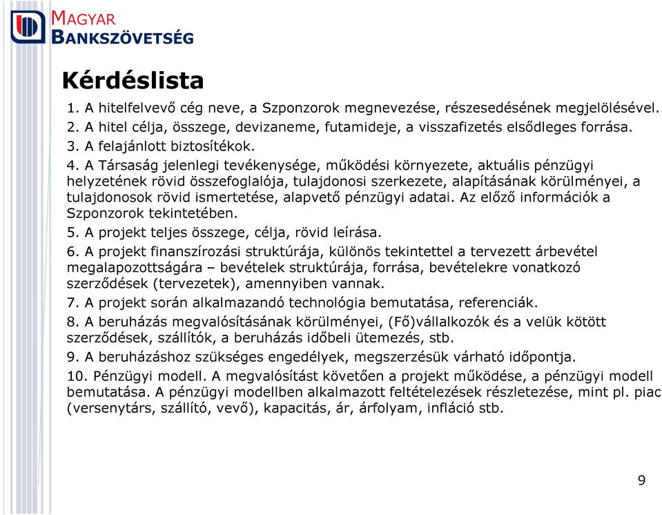 A Társaság jelenlegi tevékenysége, mőködési környezete, aktuális pénzügyi helyzetének rövid összefoglalója, tulajdonosi szerkezete, alapításának körülményei, a tulajdonosok rövid ismertetése,