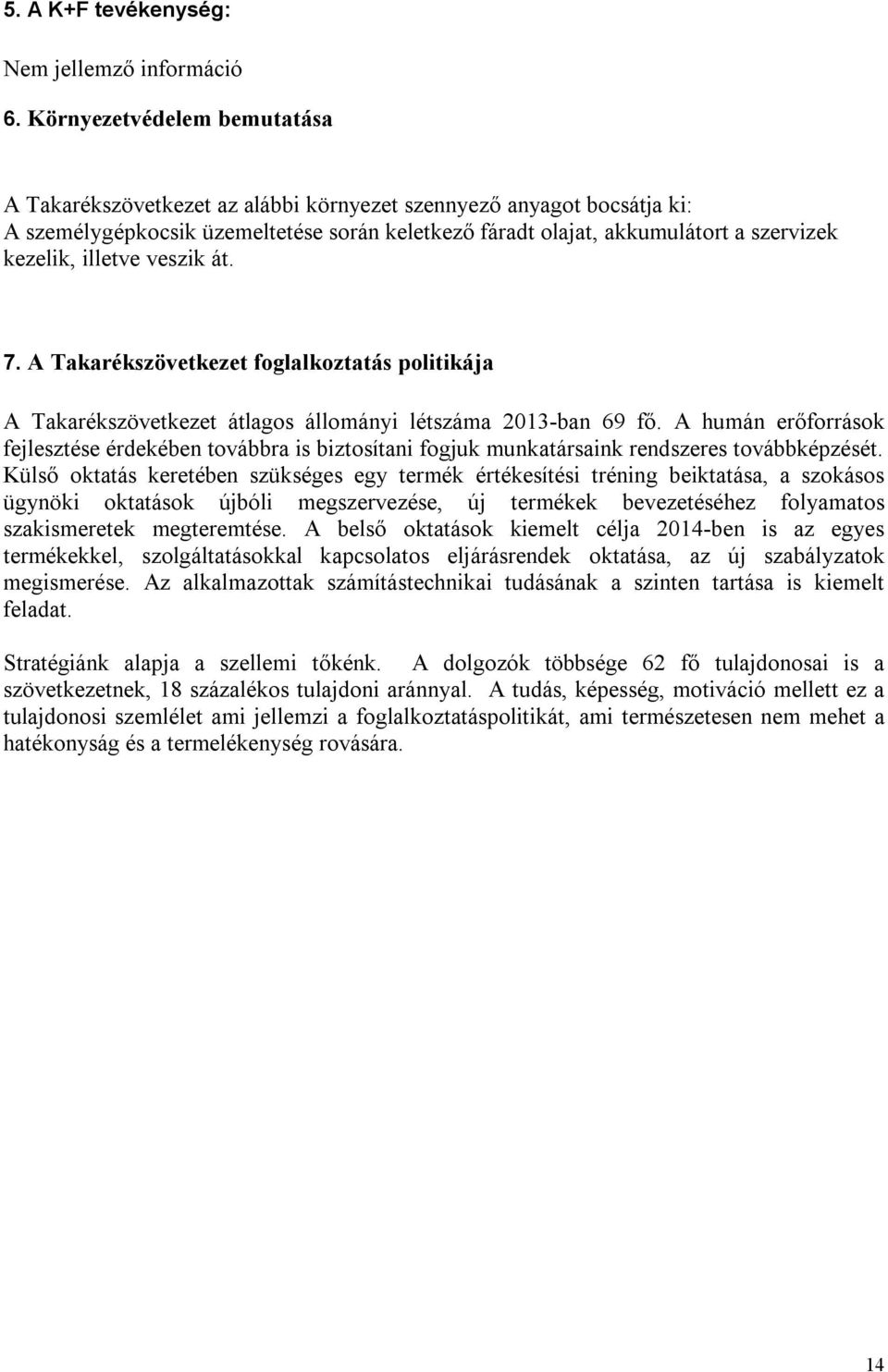 illetve veszik át. 7. A Takarékszövetkezet foglalkoztatás politikája A Takarékszövetkezet átlagos állományi létszáma 2013-ban 69 fő.